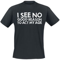 I See No Good Reason To Act My Age, Slogans, T-Shirt Manches courtes