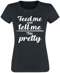 Feed Me And Tell Me I’m Pretty, Slogans, T-Shirt Manches courtes