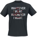 Whatever I Want. Whenever I Want., Whatever I Want. Whenever I Want., T-shirt