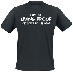 I am the living proof of God’s sick humour, Slogans, T-Shirt Manches courtes