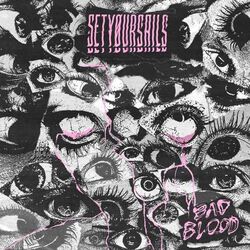 Bad Blood, Setyoursails, LP