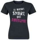 It Wasn't Smart, But Awesome!, It Wasn't Smart, But Awesome!, T-shirt