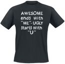 Awesome Ends With Me - Ugly Starts With U, Awesome Ends With Me - Ugly Starts With U, T-shirt